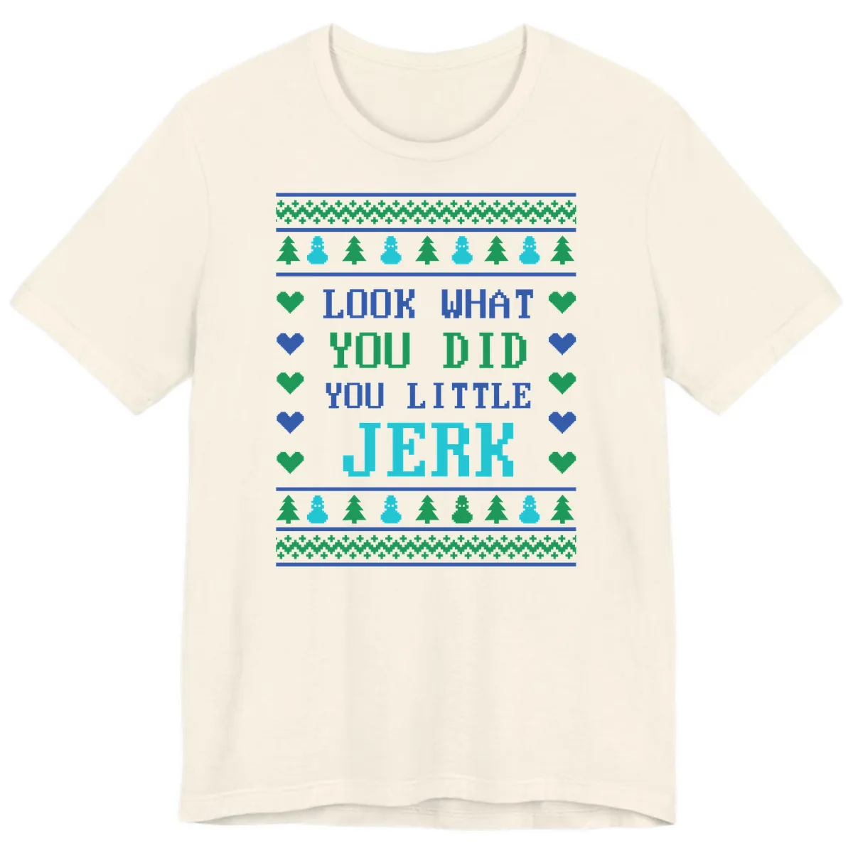 Look What You Did You Little Jerk Premium T-Shirt in Natural